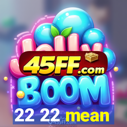 22 22 mean